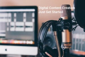Digital Content Creation-Just Get Started
